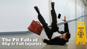 The Pit Falls of Slip and Fall Injuries